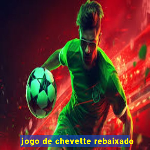 jogo de chevette rebaixado